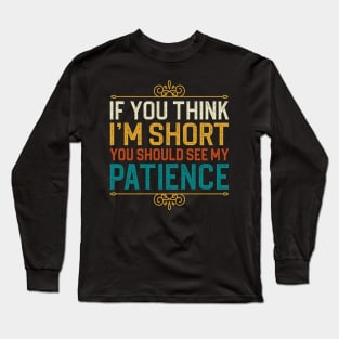 If You Think I'm Short You Should See My Patience Long Sleeve T-Shirt